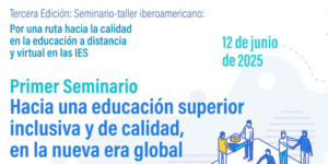 Lee más sobre el artículo Seminario Iberoamericano: Hacia una educación superior inclusiva y de calidad en la nueva era global