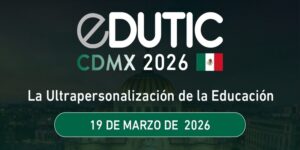 Lee más sobre el artículo EDUTIC CDMX 2026: la ultrapersonalización de la educación se debatirá en la capital mexicana